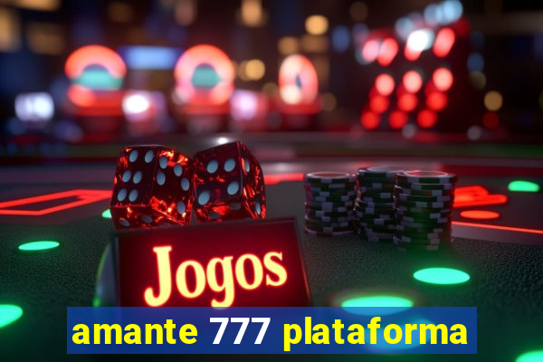 amante 777 plataforma